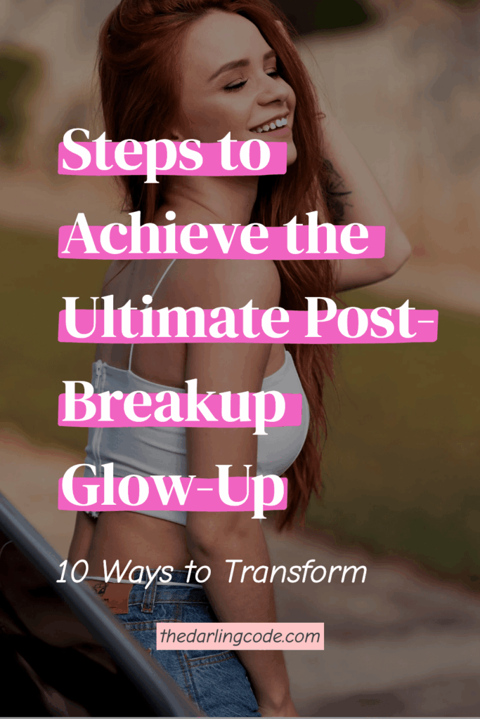 Steps to Achieve the Ultimate Post-Breakup Glow-Up