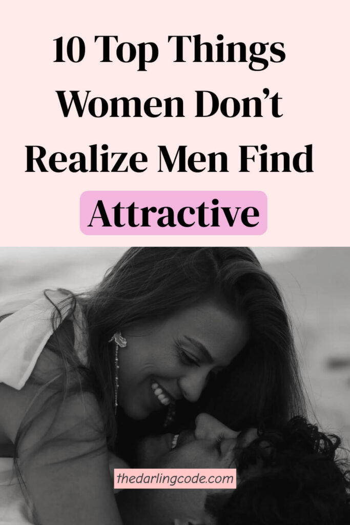 Things Women Don’t Realize Men Find Attractive