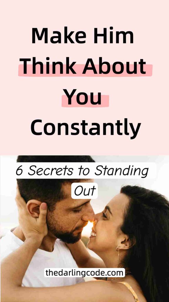 How to Be the Woman He Can’t Stop Thinking About