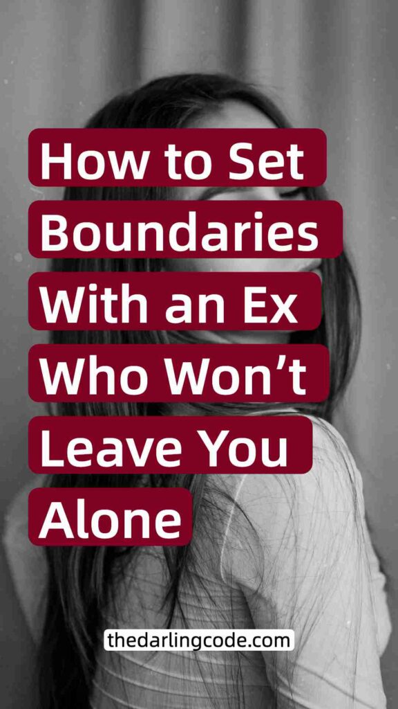 How to Set Boundaries With an Ex Who Won’t Leave You Alone