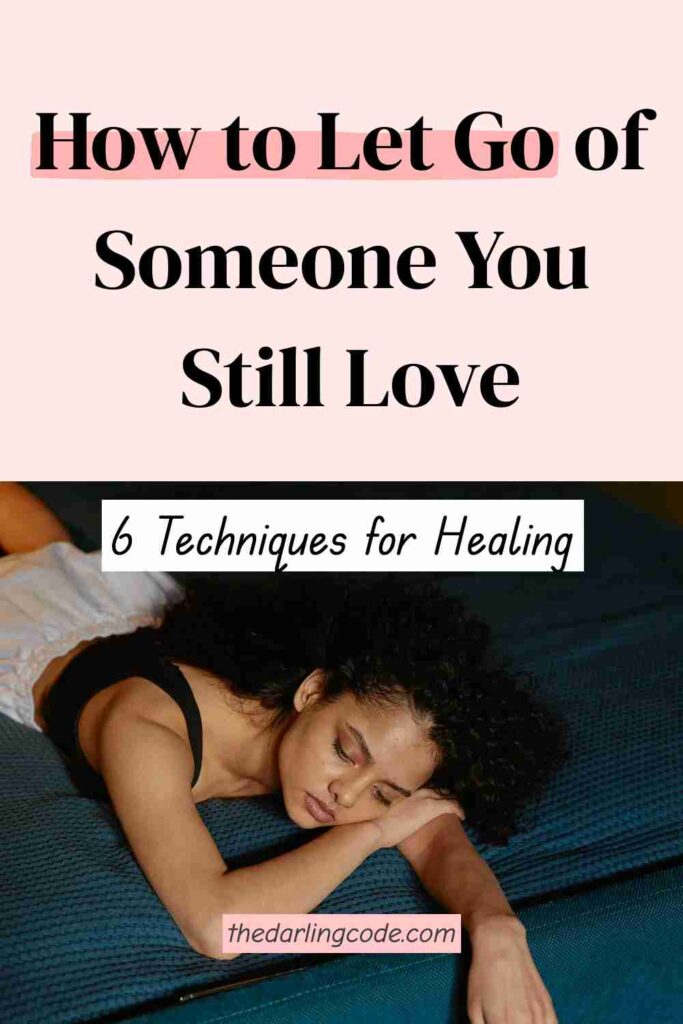 Techniques to Let Go of Someone You Still Love