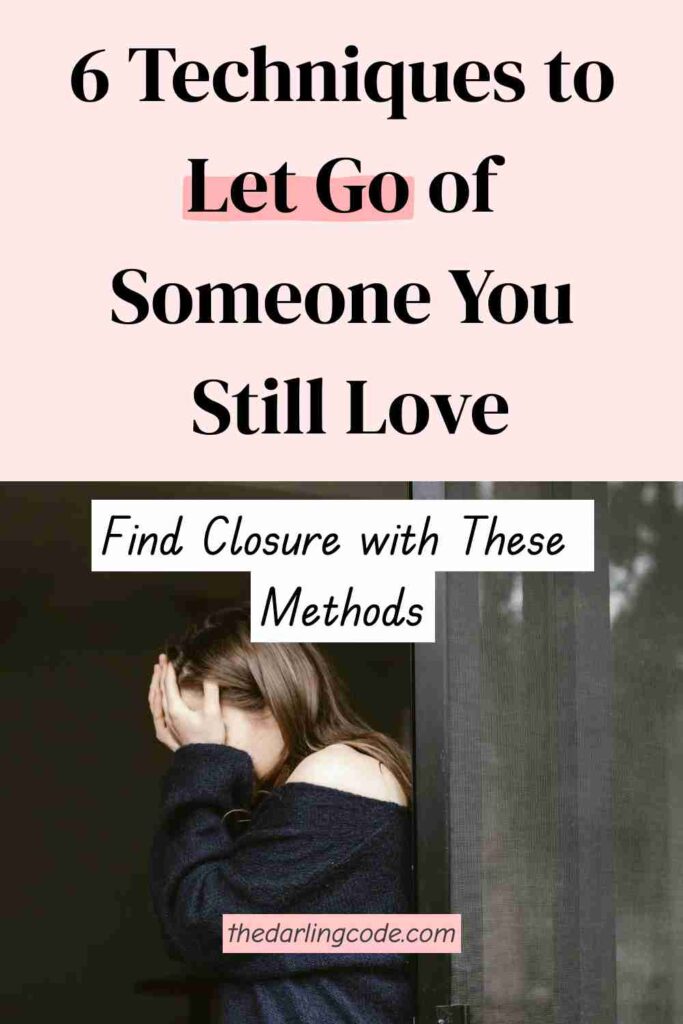Techniques to Let Go of Someone You Still Love