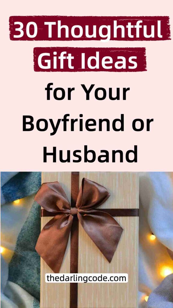 Thoughtful Gift Ideas for Your Boyfriend or Husband