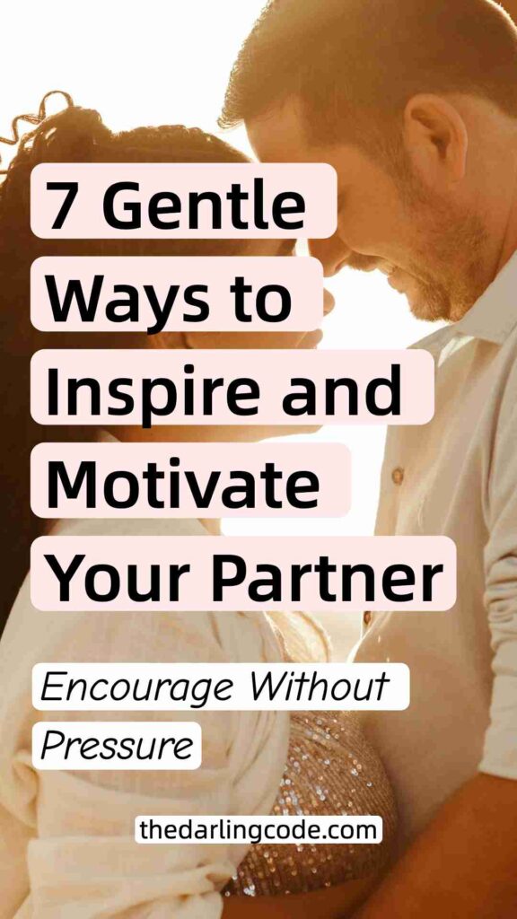 Ways to Inspire and Motivate Your Partner (Without Being Pushy)