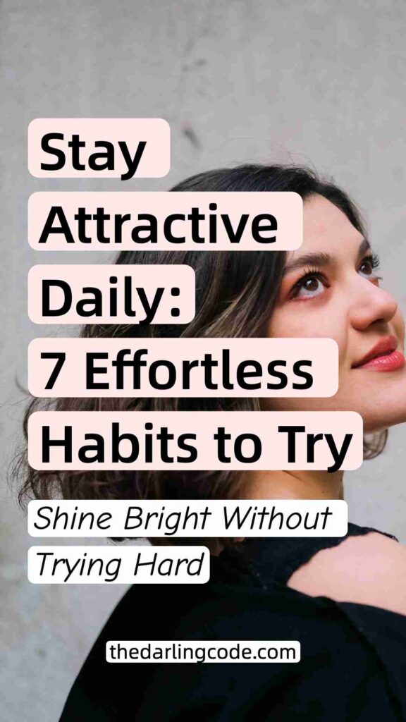 Effortless Ways to Look More Attractive Every Day